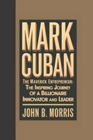 MARK CUBAN BIOGRAPHY: The Maverick Entrepreneur, The Inspiring Journey of a Billionaire Innovator and Leader B0DVGBNDCX Book Cover