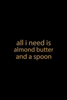 All I Need Is Almond Butter And A Spoon: My Prayer Journal, Diary Or Notebook For Milk Lover. 110 Story Paper Pages. 6 in x 9 in Cover. 1698890931 Book Cover