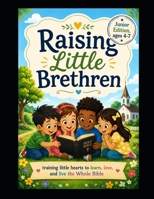 Raising Little Brethren, Junior Edition B0H1HX9NX3 Book Cover