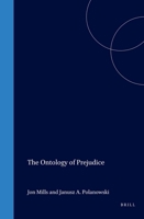 The Ontology Of Prejudice(Value Inquiry Book Series 58) 9042002859 Book Cover