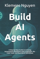 Build AI Agents: A Step-by-Step Guide to Creating Autonomous Assistants with LangChain, No-Code Tools, and Real-World Workflows (The AI in Everyday Life) B0FJRTZR29 Book Cover