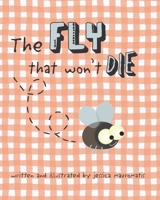 The Fly That Won't Die: A Heartwarming and Humorous Tale of Unexpected Friendship B0G5KSMR7V Book Cover