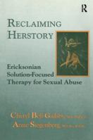 Reclaiming Herstory: Ericksonian Solution-Focused Therapy For Sexual Abuse 0876307772 Book Cover