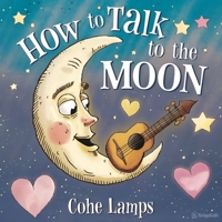 How to Talk to the Moon B0F3PGW234 Book Cover