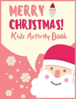 MERRY CHRISTMAS! Kids Activity Book: A Large collection Mazes, Dot to Dot Puzzles, Word Search, Color by Number, Coloring Pages, and More! 1710171537 Book Cover