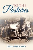 To the Pastures 0578646471 Book Cover