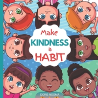 Make KINDNESS a HABIT: A Colorful Picture Children's Book About KINDNESS and What it means to be KIND B0943YTT58 Book Cover