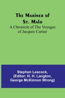 The Mariner of St. Malo : A Chronicle of the Voyages of Jacques Cartier 1500127019 Book Cover
