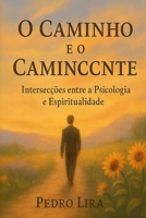 O Caminho e o Caminhante: Intersecções entre a Psicologia e a Espiritualidade (Portuguese Edition) 6501494524 Book Cover