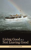 Living Good or Not Leaving Good 1482815001 Book Cover