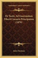 de Taciti Ad Enarrandum Tiberii Caesaris Principatum, Parum Historicis Artibus. Scripsit Julien Duchesne 1167461150 Book Cover
