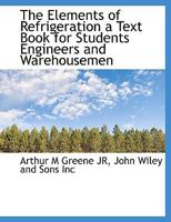 The Elements of Refrigeration a Text Book for Students Engineers and Warehousemen 1022679635 Book Cover