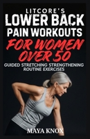 Litcore’s Lower Back Pain Workouts for Women over 50: Guided Stretching Strengthening Routine Exercises B0GZ7452V4 Book Cover