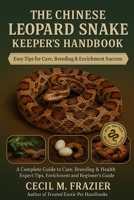 The Chinese Leopard Snake Keeper’s Handbook: A Complete Guide to Care, Breeding, expert tips, health, Enrichment and beginners guide B0FT85FMKY Book Cover