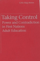 Taking Control: Power and Contradiction in First Nations Adult Education 0774804939 Book Cover