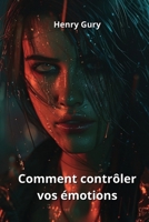 Comment contrôler vos émotions (French Edition) B0DV5PQ5JJ Book Cover