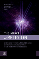 The Impact of Religion: On Character Formation, Ethical Education, and the Communication of Values in Late Modern Pluralistic Societies 1666750611 Book Cover