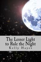 The Lesser Light to Rule the Night: Dependence, Humility and Mission 1500553298 Book Cover