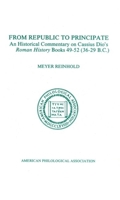 From Republic to Principate: An historical commentary on Cassius Dio's Roman history books 49-52 (36-29 B.C.) (An Historical commentary on Cassius Dio's Roman history) 1555402461 Book Cover