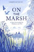 On the Marsh: A Year Surrounded by Wildness and Wet 1471168514 Book Cover