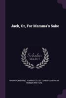 Jack: Or For Mamma’s Sake 1378418204 Book Cover