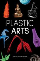 Plastic Arts (Blue Delta Nonfiction) 1638892555 Book Cover