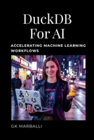 DuckDB for AI: Accelerating Machine Learning Workflows 1105933873 Book Cover