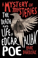 A Mystery of Mysteries: The Death and Life of Edgar Allan Poe 1250792517 Book Cover