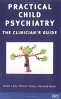Practical Child Psychiatry: The Clinician's Guide 0727915932 Book Cover