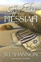 Coffee Talks with Messiah: When Intimacy Meets Revelation 1581692501 Book Cover