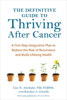 The Definitive Guide to Thriving After Cancer: A Five-Step Integrative Plan to Reduce the Risk of Recurrence and Build Lifelong Health 160774564X Book Cover