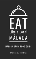 Eat Like a Local- Málaga: Málaga Spain Food Guide B0BJTXR1MZ Book Cover
