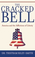 The Cracked Bell: America and the Afflictions of Liberty 1602397597 Book Cover