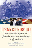 It's My Country Too: Women's Military Stories from the American Revolution to Afghanistan 164012232X Book Cover