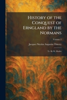 History of the Conquest of Erngland by the Normans: Tr. By W. Hazlitt 1025750241 Book Cover