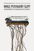 While Psychiatry Slept: Reawakening the Imagination in Therapy 0996660364 Book Cover