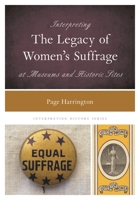 Interpreting the Legacy of Women's Suffrage at Museums and Historic Sites 1538118777 Book Cover