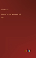 Diary of an Idle Woman in Italy: Vol. I 3368123343 Book Cover