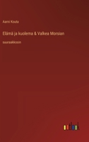 Elämä ja kuolema & Valkea Morsian: suuraakkosin (Finnish Edition) 336837513X Book Cover