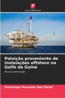 Poluição proveniente de instalações offshore no Golfo da Guiné: Riscos e prevenção 6206136892 Book Cover