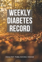 Weekly Diabetes Record: Your set for recording blood sugar and insulin dose (6x9) 110 pages, notebook. 170430475X Book Cover