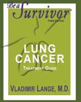 Be a Survivor: Lung Cancer Treatment Guide: Revised Third Edition 0578486237 Book Cover