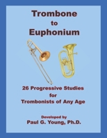 Trombone to Euphonium: 26 Progressive Studies for Trombonists of All Ages B08LNBWF9S Book Cover
