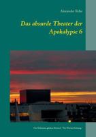 Das absurde Theater der Apokalypse 6: Des Wahnsinns goldene Pforten 6  "Der Wirrnis Dichtung" 3735719678 Book Cover