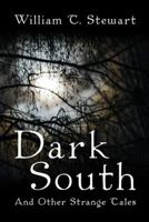 Dark South: And Other Strange Tales 1491730498 Book Cover