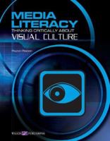 Media Literacy: Thinking Critically About Visual Culture (Media Literacy Series Ser) 0825149916 Book Cover