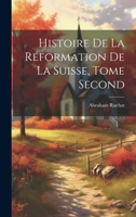 Histoire de la R�formation de la Suisse, Tome Second 1019797037 Book Cover