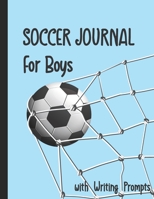 Soccer Journal for Boys with Writing Prompts: Practice Games Log Book Tracker and Wide Ruled Paper 1706203195 Book Cover