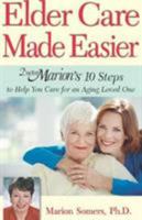 Elder Care Made Easier: Doctor Marion's 10 Steps to Help You Care for an Aging Loved One 1886039801 Book Cover