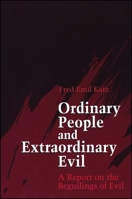 Ordinary People and Extraordinary Evil: A Report on the Beguilings of Evil 0791414426 Book Cover